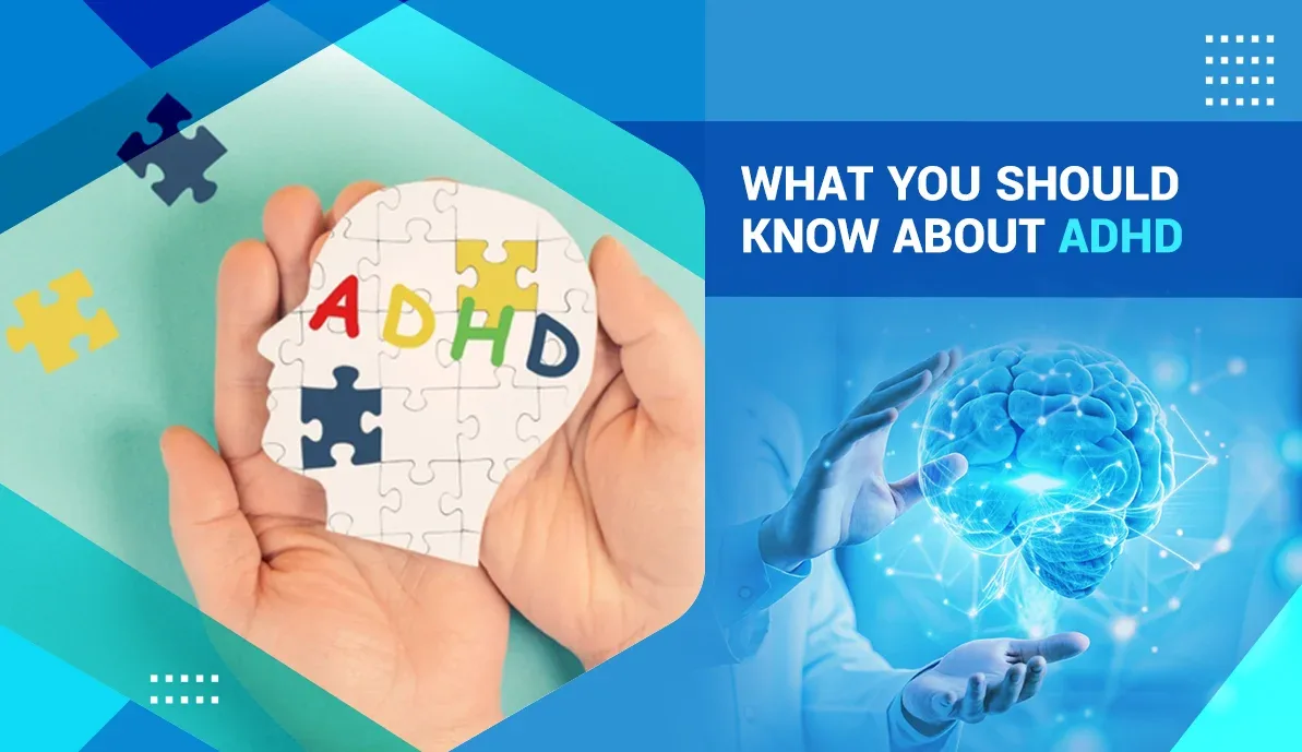 What You Should Know About ADHD