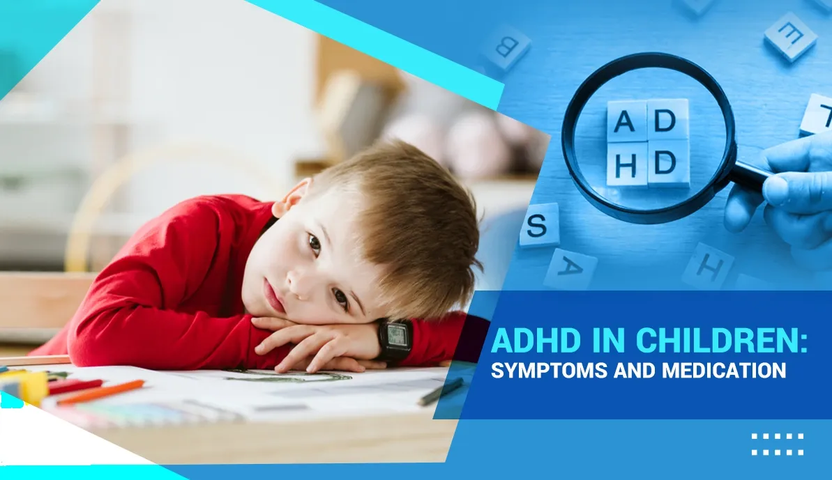 ADHD in Children: Symptoms and Medication
