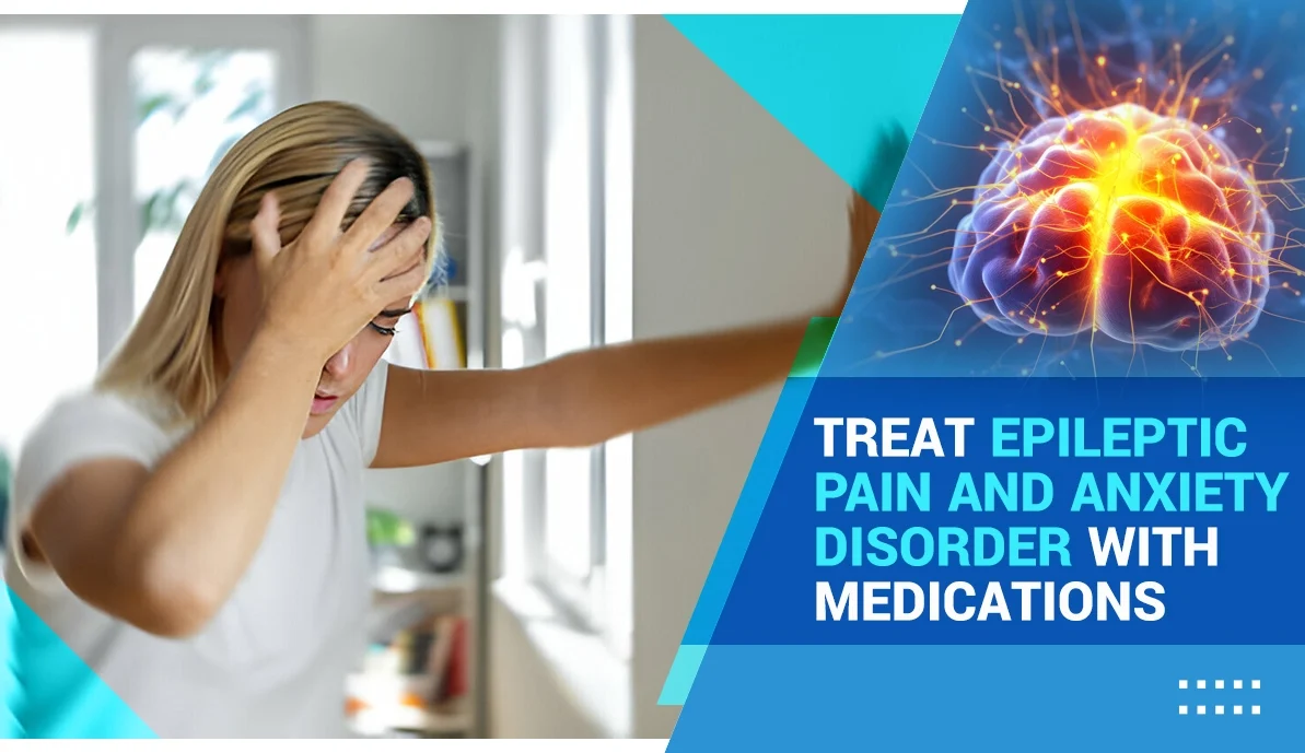 Treat Epileptic Pain and Anxiety Disorder with Medications