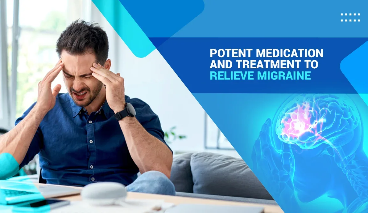 Potent Medication and Treatment to Relieve Migraine