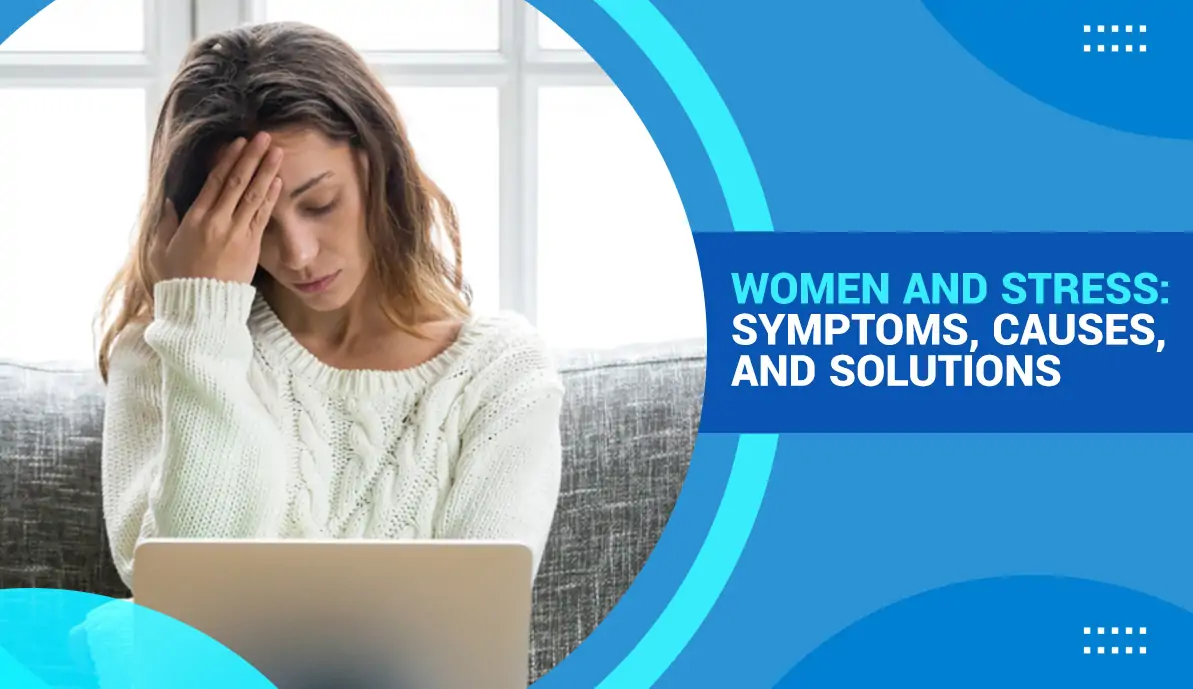 Women and Stress : Symptoms, Causes, and Solutions